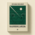 Na zdrowy umysł. Jak dbać o mózg w świecie nadmiaru